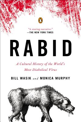 Rabid: A Cultural History of the World's Most Diabolical Virus - Bill Wasik