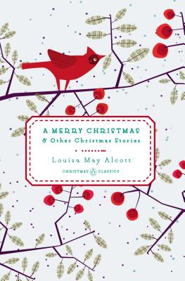 A Merry Christmas: And Other Christmas Stories - Louisa May Alcott