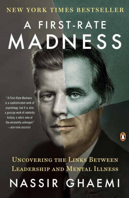 A First-Rate Madness: Uncovering the Links Between Leadership and Mental Illness - Nassir Ghaemi