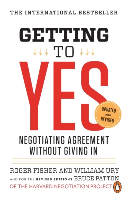 Getting to Yes: Negotiating Agreement Without Giving in - Roger Fisher