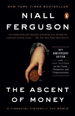 The Ascent of Money: A Financial History of the World: 10th Anniversary Edition - Niall Ferguson