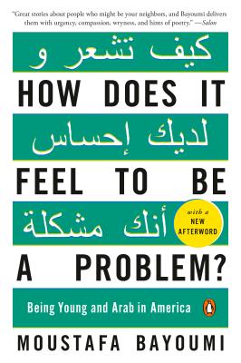 How Does It Feel to Be a Problem?: Being Young and Arab in America - Moustafa Bayoumi