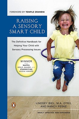 Raising a Sensory Smart Child: The Definitive Handbook for Helping Your Child with Sensory Processing Issues, Revised and Updated Edition - Lindsey Biel