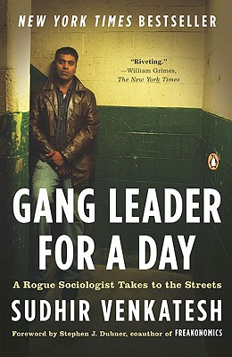 Gang Leader for a Day: A Rogue Sociologist Takes to the Streets - Sudhir Venkatesh
