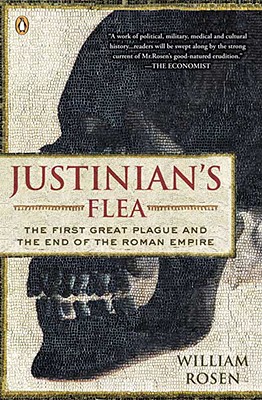 Justinian's Flea: The First Great Plague and the End of the Roman Empire - William Rosen