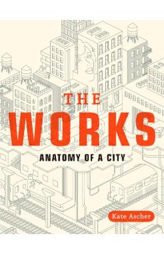 The Works: Anatomy of a City - Kate Ascher