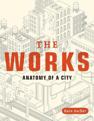 The Works: Anatomy of a City - Kate Ascher