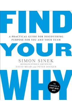 Poza produsului Find Your Why: A Practical Guide for Discovering Purpose for You and Your Team - Simon Sinek
