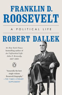 Franklin D. Roosevelt: A Political Life - Robert Dallek