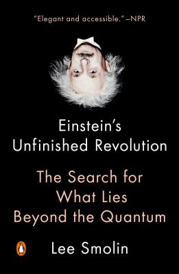Einstein's Unfinished Revolution: The Search for What Lies Beyond the Quantum - Lee Smolin