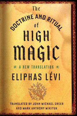 The Doctrine and Ritual of High Magic: A New Translation - Eliphas L�vi