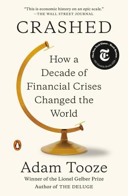 Crashed: How a Decade of Financial Crises Changed the World - Adam Tooze