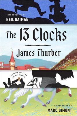 The 13 Clocks: (penguin Classics Deluxe Edition) - James Thurber