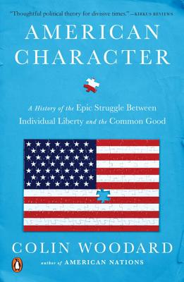 American Character: A History of the Epic Struggle Between Individual Liberty and the Common Good - Colin Woodard
