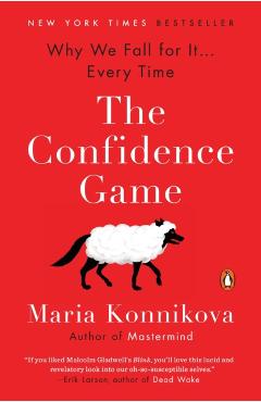 The Confidence Game: Why We Fall for It . . . Every Time - Maria Konnikova