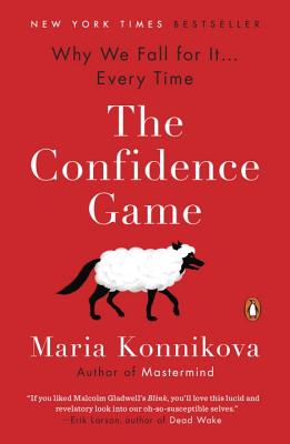 The Confidence Game: Why We Fall for It . . . Every Time - Maria Konnikova