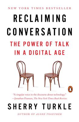 Reclaiming Conversation: The Power of Talk in a Digital Age - Sherry Turkle