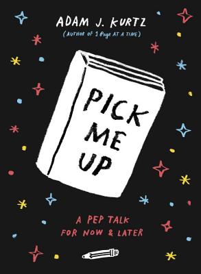 Pick Me Up: A Pep Talk for Now and Later - Adam J. Kurtz