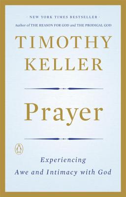 Prayer: Experiencing Awe and Intimacy with God - Timothy Keller