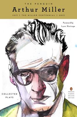 The Penguin Arthur Miller: Collected Plays (Penguin Classics Deluxe Edition) - Arthur Miller