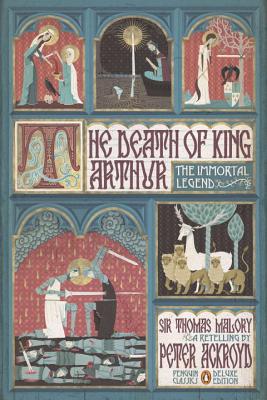 The Death of King Arthur: The Immortal Legend (Penguin Classics Deluxe Edition) - Peter Ackroyd