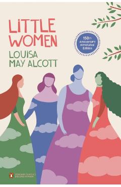Little Women: 150th-Anniversary Annotated Edition (Penguin Classics Deluxe Edition) - Louisa May Alcott