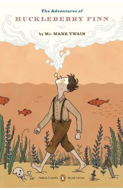 The Adventures of Huckleberry Finn: (penguin Classics Deluxe Edition) - Mark Twain