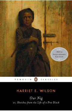 Coperta cărții 'Our Nig: Or, Sketches from the Life of a Free Black - Harriet E. Wilson'