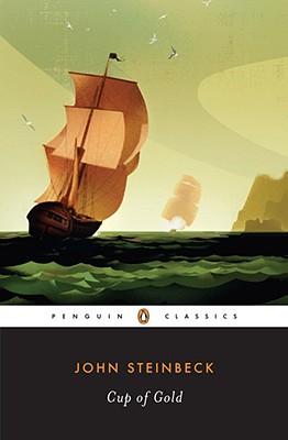 Cup of Gold: A Life of Sir Henry Morgan, Buccaneer, with Occasional Reference to History - John Steinbeck
