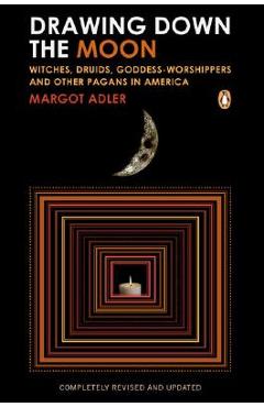 Poza produsului Drawing Down the Moon: Witches, Druids, Goddess-Worshippers, and Other Pagans in America - Margot Adler