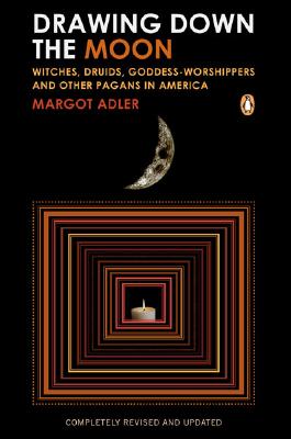 Drawing Down the Moon: Witches, Druids, Goddess-Worshippers, and Other Pagans in America - Margot Adler