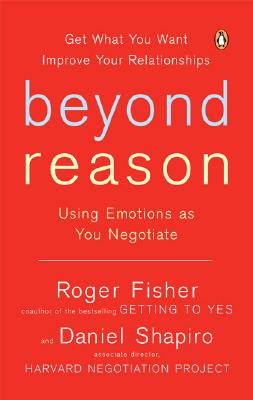 Beyond Reason: Using Emotions as You Negotiate - Roger Fisher