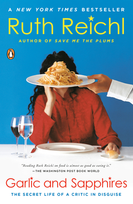 Garlic and Sapphires: The Secret Life of a Critic in Disguise - Ruth Reichl
