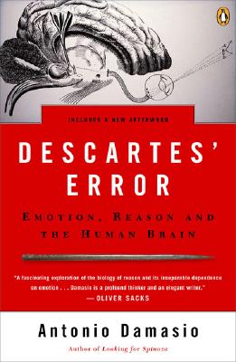Descartes' Error: Emotion, Reason, and the Human Brain - Antonio Damasio