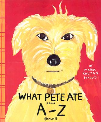 What Pete Ate from A-Z - Maira Kalman