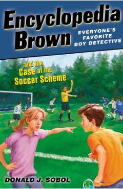 Coperta cărții 'Encyclopedia Brown and the Case of the Soccer Scheme - Donald J. Sobol'