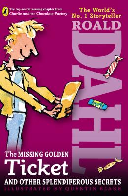 The Missing Golden Ticket and Other Splendiferous Secrets - Roald Dahl
