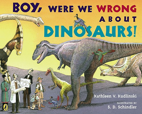 Boy, Were We Wrong about Dinosaurs! - Kathleen V. Kudlinski