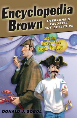 Encyclopedia Brown and the Case of the Dead Eagles - Donald J. Sobol