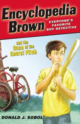 Encyclopedia Brown and the Case of the Secret Pitch - Donald J. Sobol