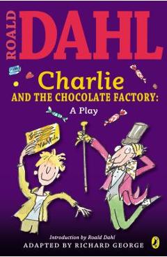 Poza produsului Charlie and the Chocolate Factory: A Play - Roald Dahl