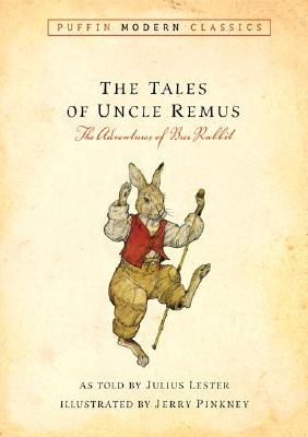 Tales of Uncle Remus (Puffin Modern Classics): The Adventures of Brer Rabbit - Julius Lester
