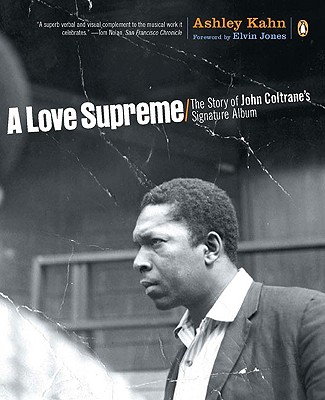 A Love Supreme: The Story of John Coltrane's Signature Album - Ashley Kahn