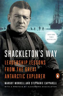 Shackleton's Way: Leadership Lessons from the Great Antarctic Explorer - Margot Morrell
