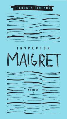 Inspector Maigret Omnibus: Volume 1: Pietr the Latvian; The Hanged Man of Saint-Pholien; The Carter of 'la Providence'; The Grand Banks Caf� - Georges Simenon