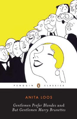 Gentlemen Prefer Blondes and But Gentlemen Marry Brunettes - Anita Loos