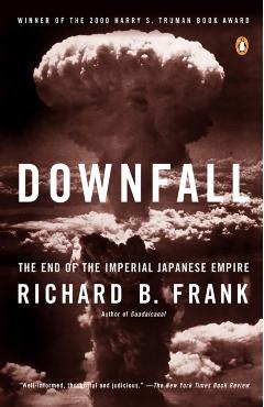 Downfall: The End of the Imperial Japanese Empire - Richard B. Frank