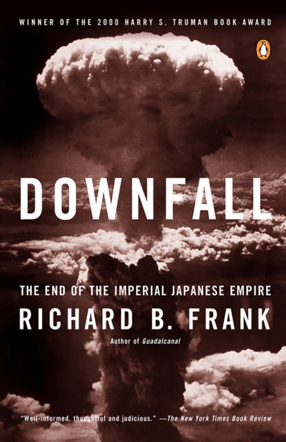 Downfall: The End of the Imperial Japanese Empire - Richard B. Frank
