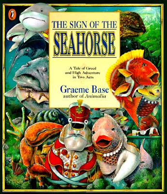 The Sign of the Seahorse: A Tale of Greed and High Adventure in Two Acts - Graeme Base