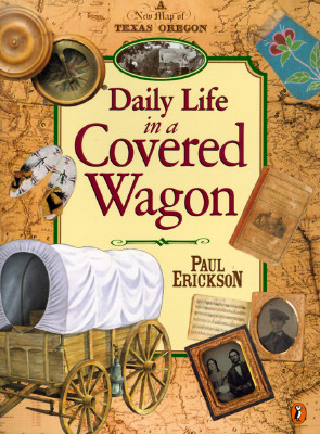 Daily Life in a Covered Wagon - Paul Erickson